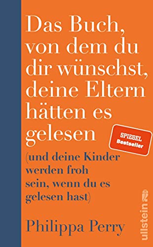 Das Buch, von dem du dir wünschst, deine Eltern hätten es gelesen: (und deine Kinder werden froh sein, wenn du es gelesen hast) | Nr. 1-Bestseller-Ratgeber der Psychotherapeutin