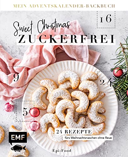 Mein Adventskalender-Backbuch: Sweet Christmas – zuckerfrei: 24 Rezepte fürs Weihnachtsnaschen ohne Reue – Mit perforierten Seiten zum Auftrennen
