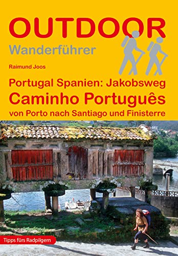 Portugal Spanien: Jakobsweg Caminho Português von Porto nach Santiago und Finisterre (17. Auflage) (Outdoor Pilgerführer)