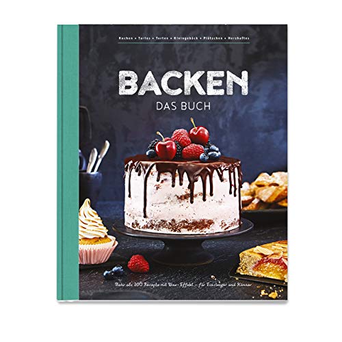 Backen - Das Buch: Mehr als 100 Rezepte mit Wow-Effekt für Einsteiger und Könner